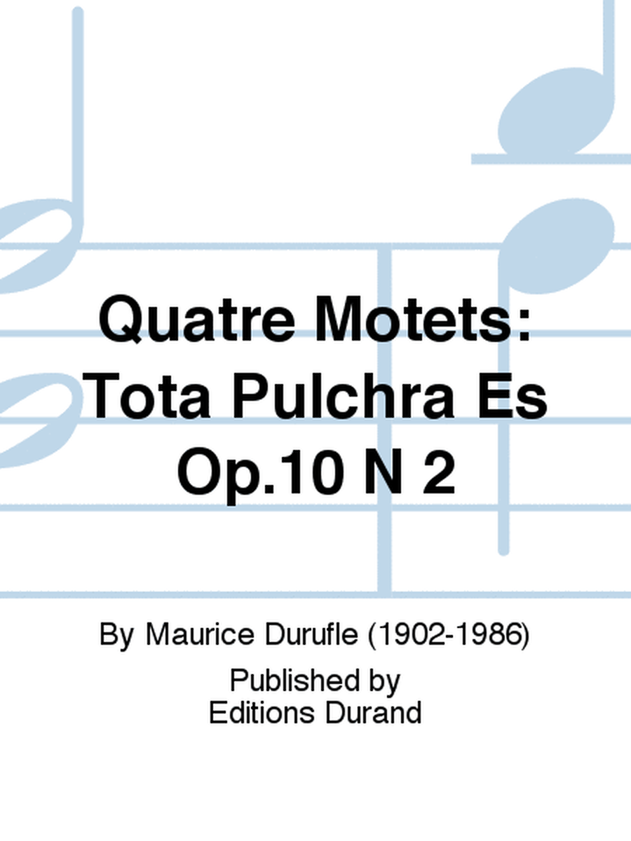 Quatre Motets: Tota Pulchra Es Op.10 N 2