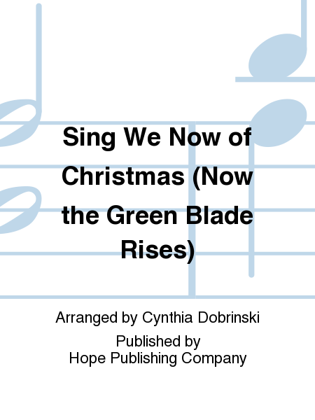 Sing We Now of Christmas (Now the Green Blade Rises)