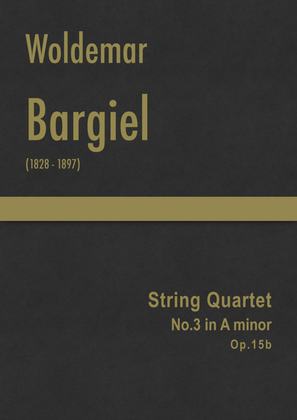 Bargiel - String Quartet No.3 in A minor, Op.15b