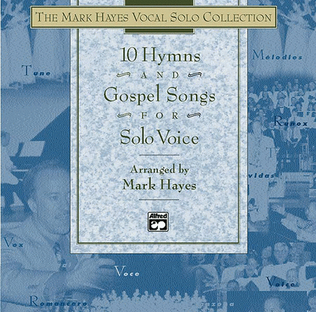 The Mark Hayes Vocal Solo Collection -- 10 Hymns and Gospel Songs for Solo Voice