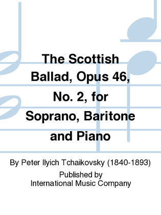 Book cover for The Scottish Ballad, Opus 46, No. 2, For Soprano, Baritone And Piano