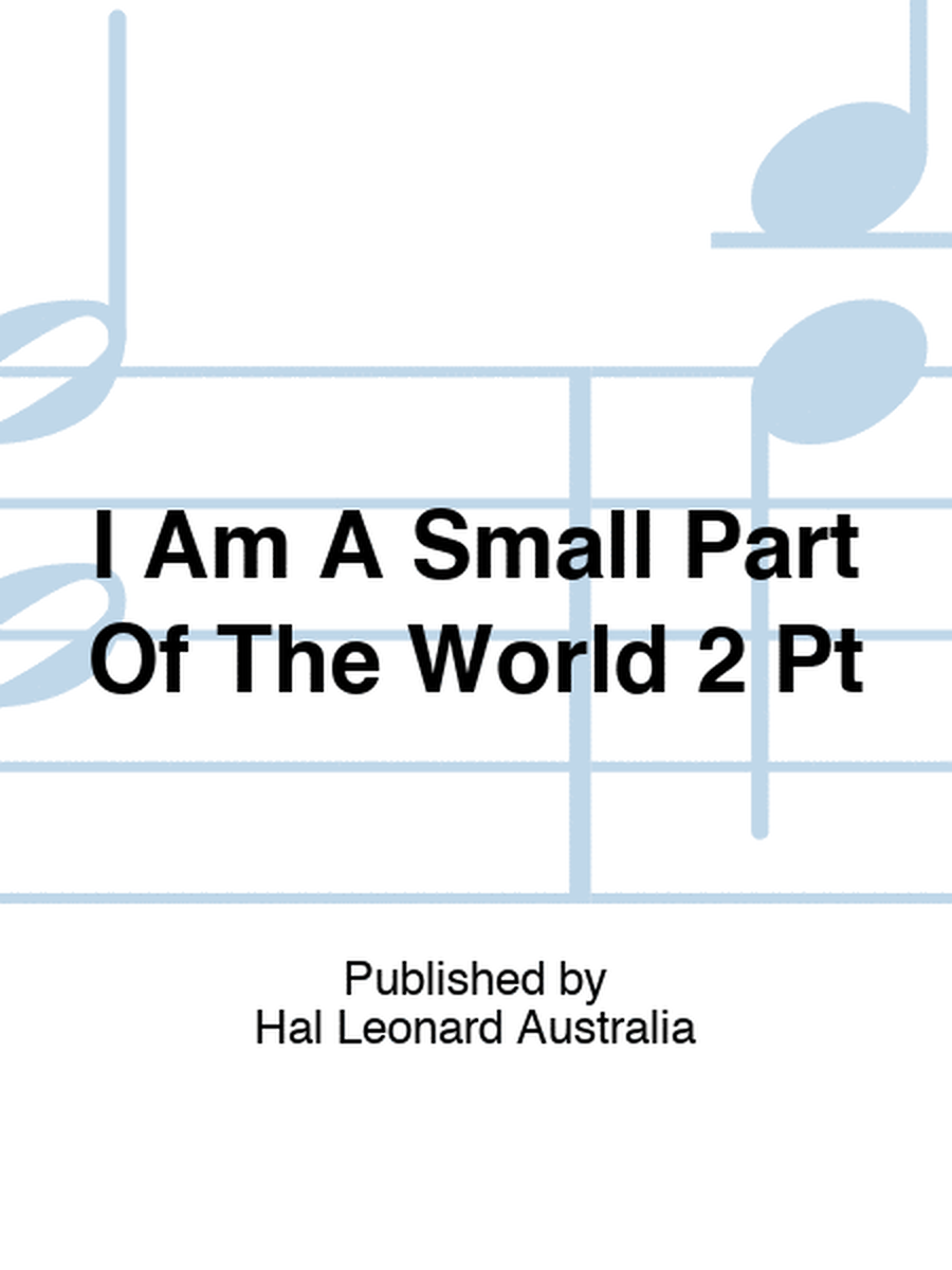 I Am A Small Part Of The World 2 Pt