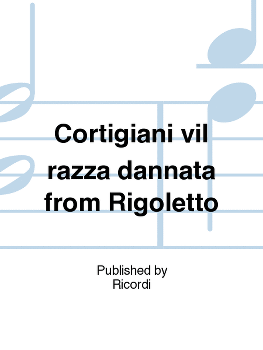 Cortigiani vil razza dannata from Rigoletto