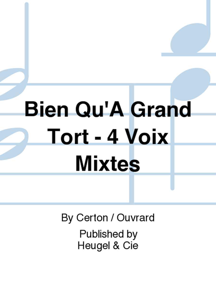 Bien Qu'A Grand Tort - 4 Voix Mixtes