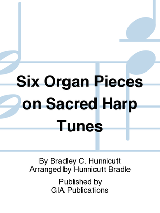 Book cover for Six Organ Settings of Shape-Note Tunes from "The Sacred Harp"