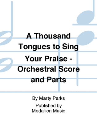 A Thousand Tongues to Sing Your Praise - Orchestral Score and Parts