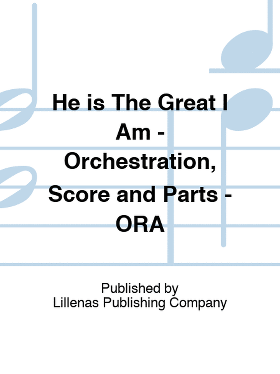 He is The Great I Am - Orchestration, Score and Parts - ORA