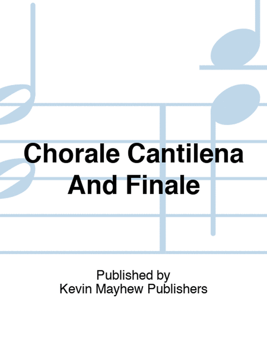 Chorale Cantilena And Finale