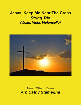 Book cover for Jesus, Keep Me Near The Cross (String Trio: Violin, Viola, Violoncello)