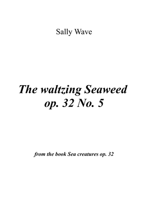 The waltzing Seaweed op. 32 No. 5