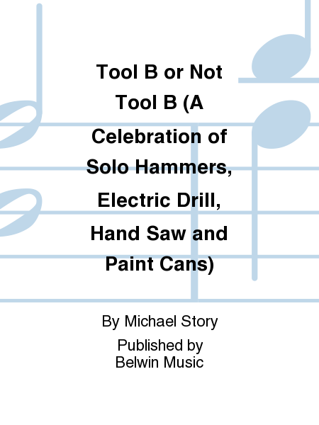 Tool B or Not Tool B (A Celebration of Solo Hammers, Electric Drill, Hand Saw and Paint Cans)