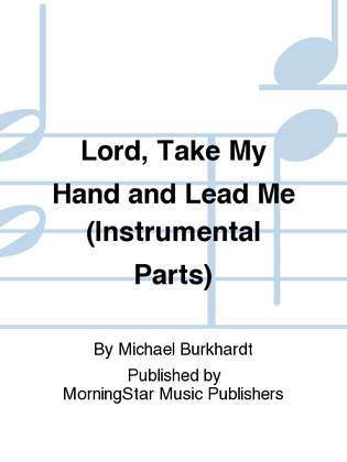 Book cover for Lord, Take My Hand and Lead Me (Instrumental Parts)