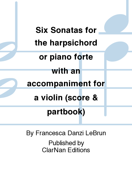 Six Sonatas for the harpsichord or piano forte with an accompaniment for a violin (score & partbook)