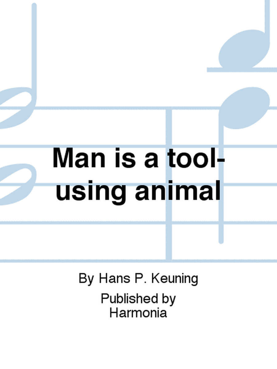 Man is a tool-using animal