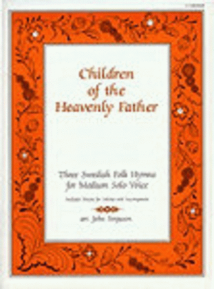 Children of the Heavenly Father: Three Swedish Folk Hymns for Medium Solo Voice