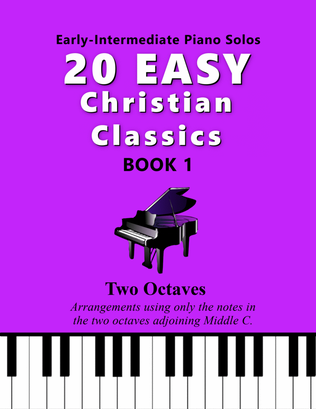 Book cover for 20 Easy Christian Classics, BOOK 1 (Two Octave, Early-Intermediate Piano Solos)