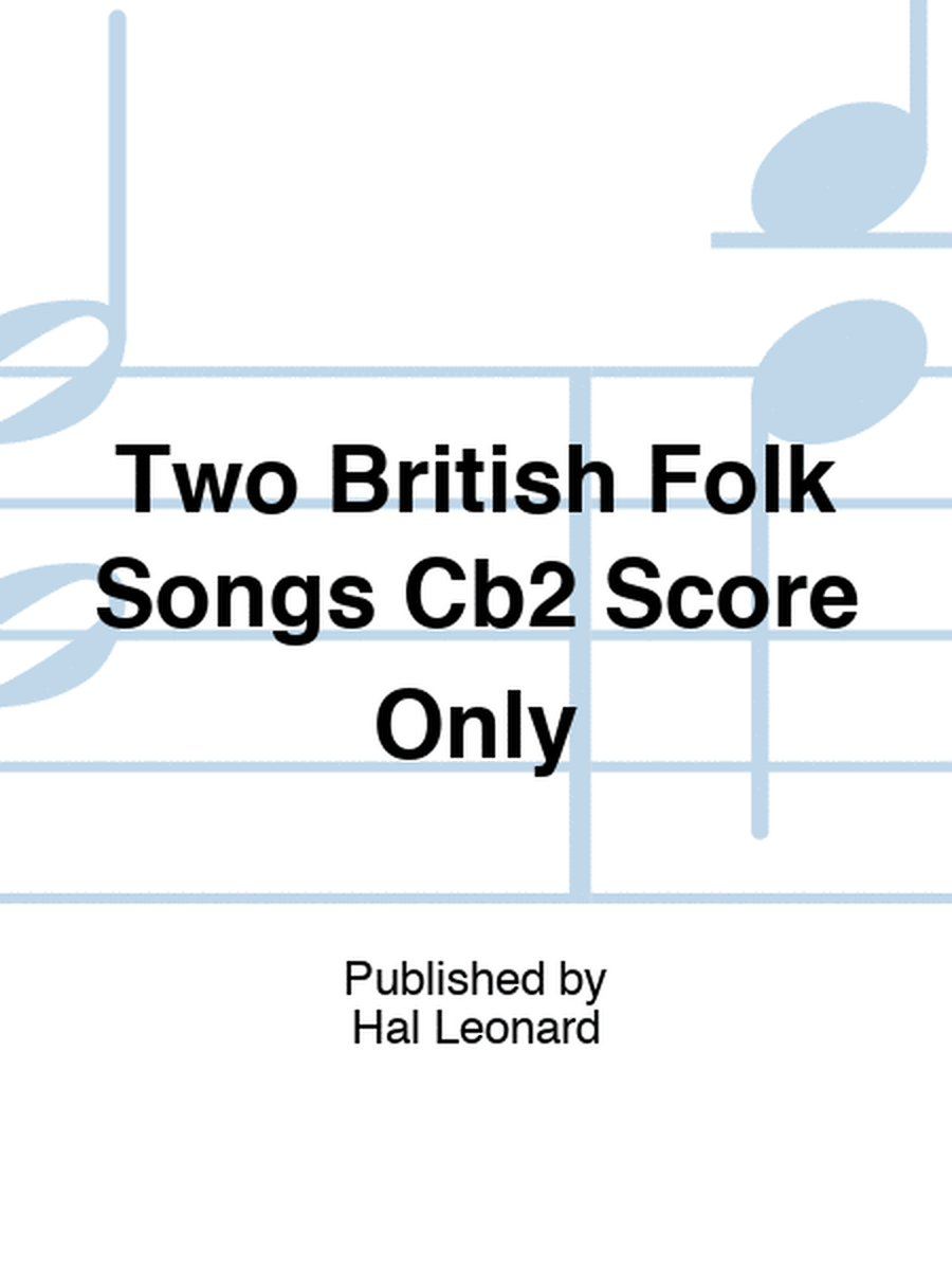 Two British Folk Songs Cb2 Score Only