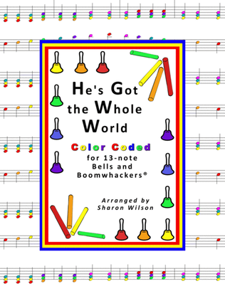 He's Got the Whole World In His Hands (for 13-note Bells and Boomwhackers with Color Coded Notes)