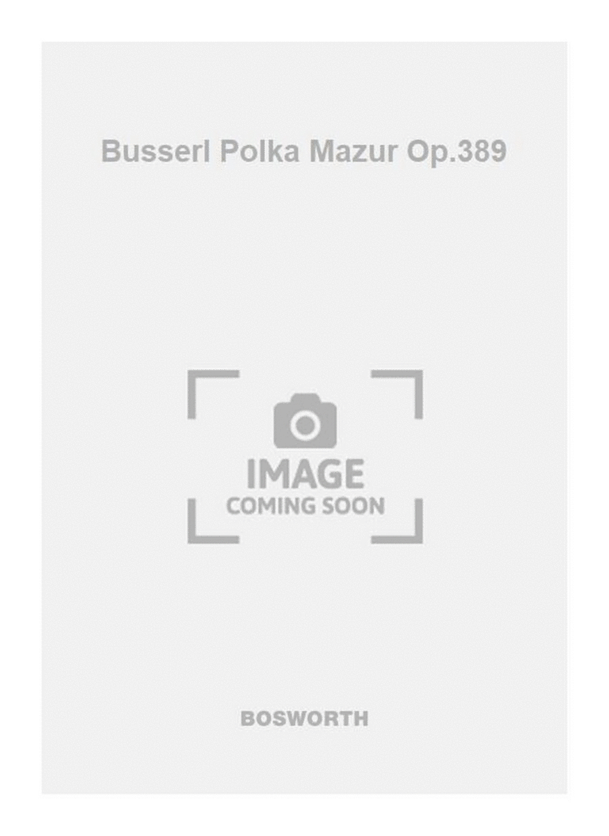 Busserl Polka Mazur Op.389