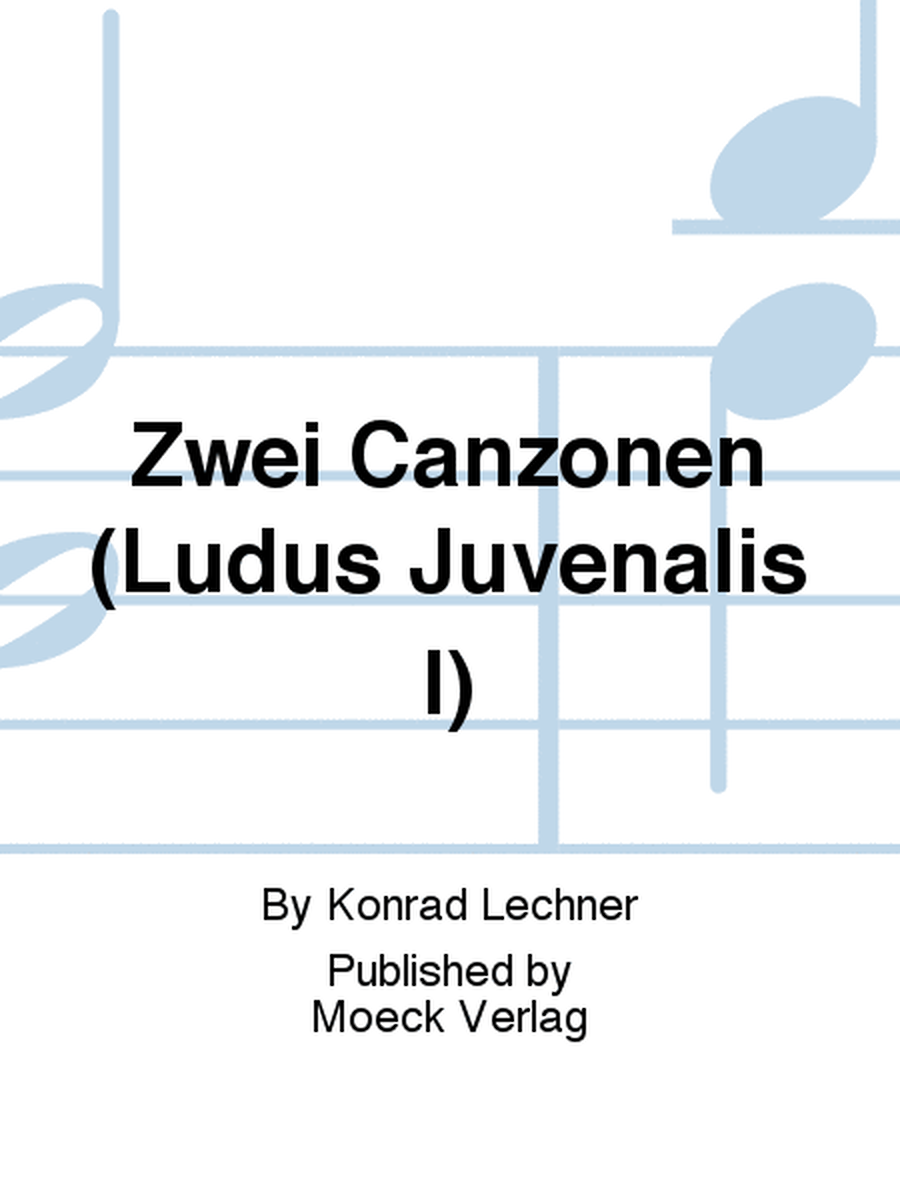 Zwei Canzonen (Ludus Juvenalis I)