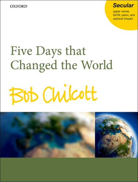 Bob Chilcott : Five Days that Changed the World