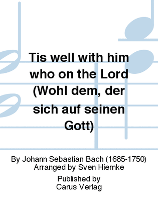 Tis well with him who on the Lord (Wohl dem, der sich auf seinen Gott)