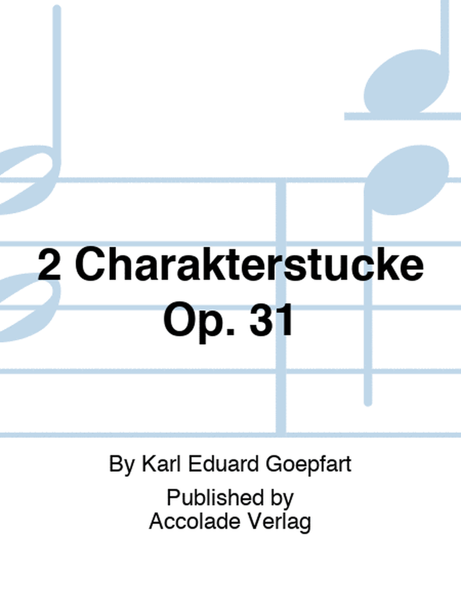 2 Charakterstücke Op. 31