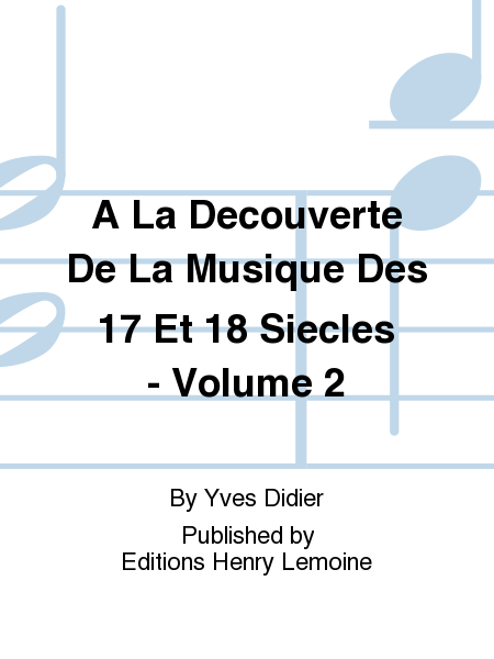 A La decouverte de la musique des 17 et 18 siecles - Volume 2