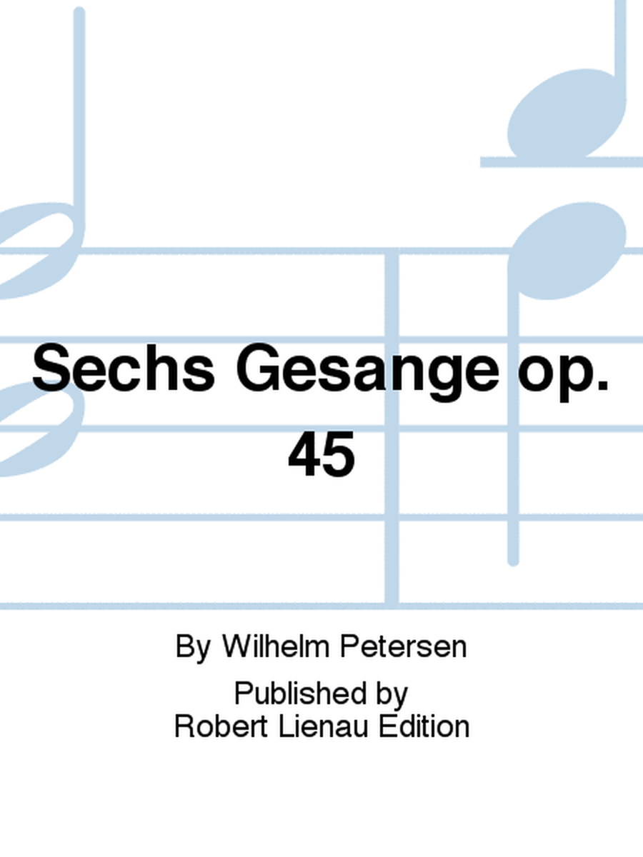 Sechs Gesänge op. 45