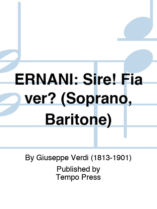 ERNANI: Sire! Fia ver? (Soprano, Baritone)