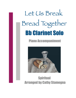 Book cover for Let Us Break Bread Together (Bb Clarinet Solo, Piano Accompaniment)