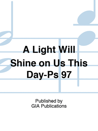 A Light Will Shine on Us This Day: Psalm 97