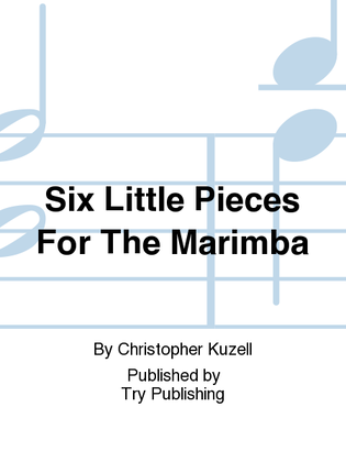 Six Little Pieces For The Marimba