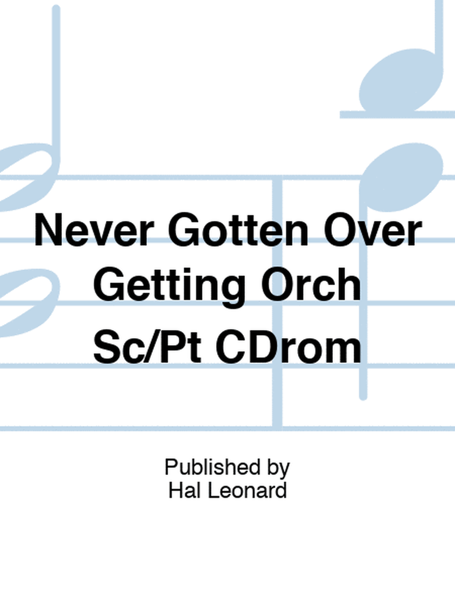 Never Gotten Over Getting Orch Sc/Pt CDrom