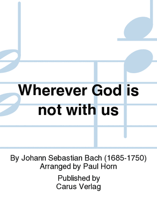 Wherever God is not with us (Wo Gott der Herr nicht bei uns halt)