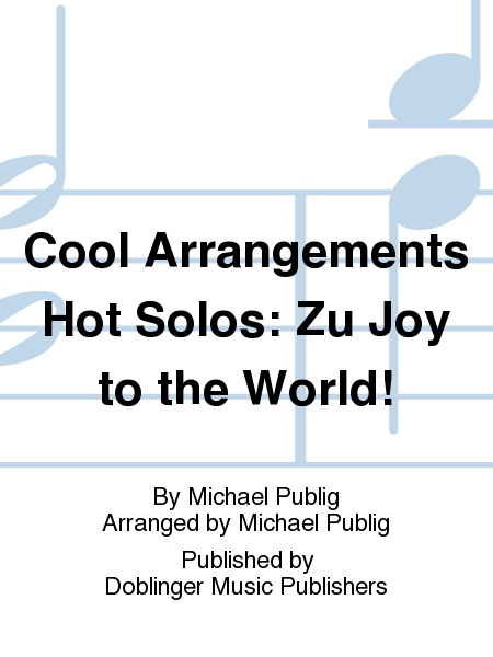 Cool Arrangements Hot Solos: Zu Joy to the World!