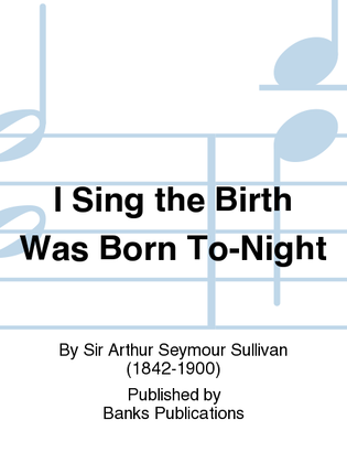 Book cover for I Sing the Birth Was Born To-Night