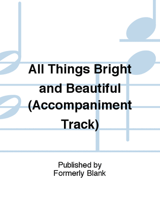 Book cover for All Things Bright and Beautiful (Accompaniment Track)