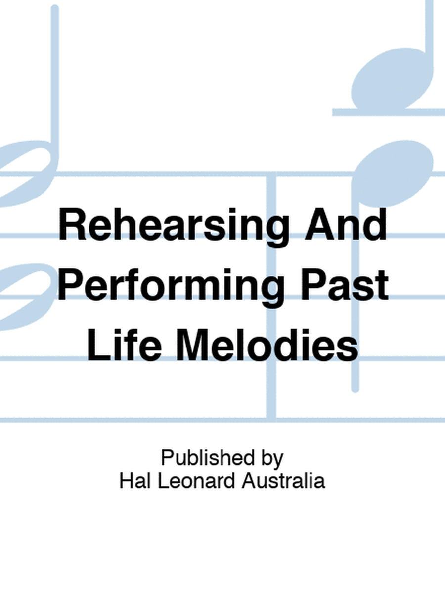 Rehearsing And Performing Past Life Melodies
