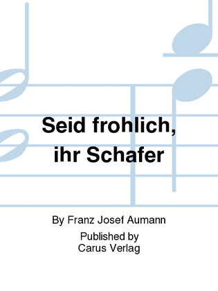 Seid frohlich, ihr Schafer