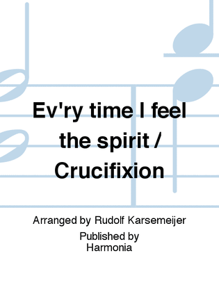 Book cover for Ev'ry time I feel the spirit / Crucifixion