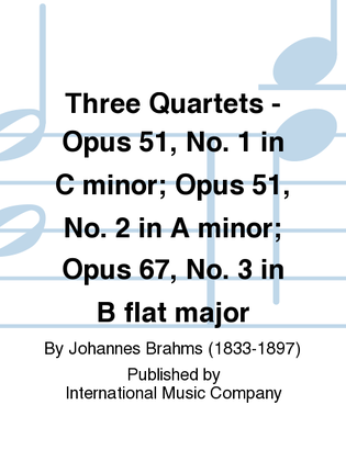 Book cover for Three Quartets: Opus 51, No. 1 In C Minor; Opus 51, No. 2 In A Minor; Opus 67, No. 3 In B Flat Major