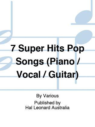 Book cover for 7 Super Hits Pop Songs (Piano / Vocal / Guitar)