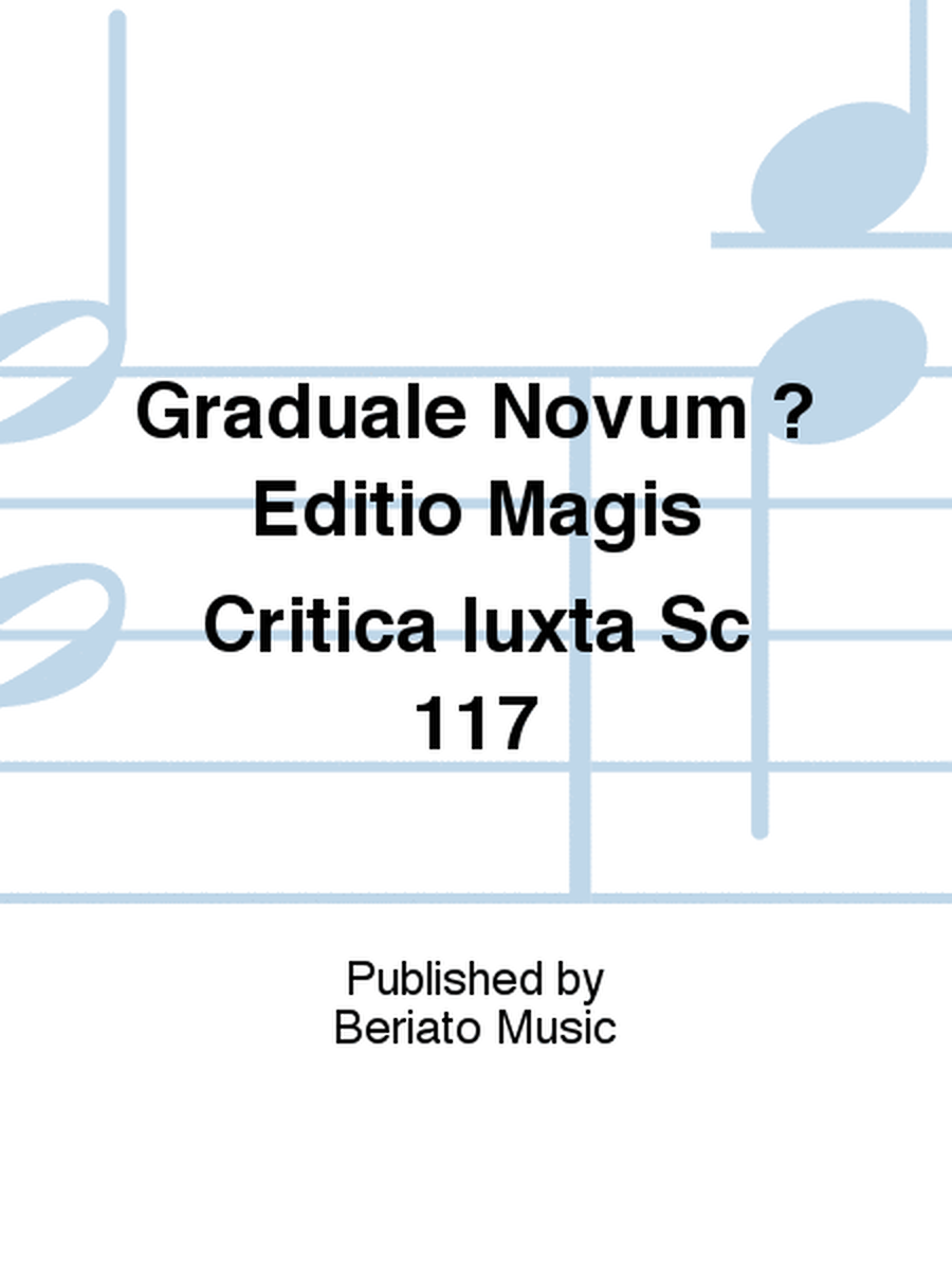 Graduale Novum ? Editio Magis Critica Iuxta Sc 117