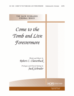 Come to the Tomb and Live Forevermore