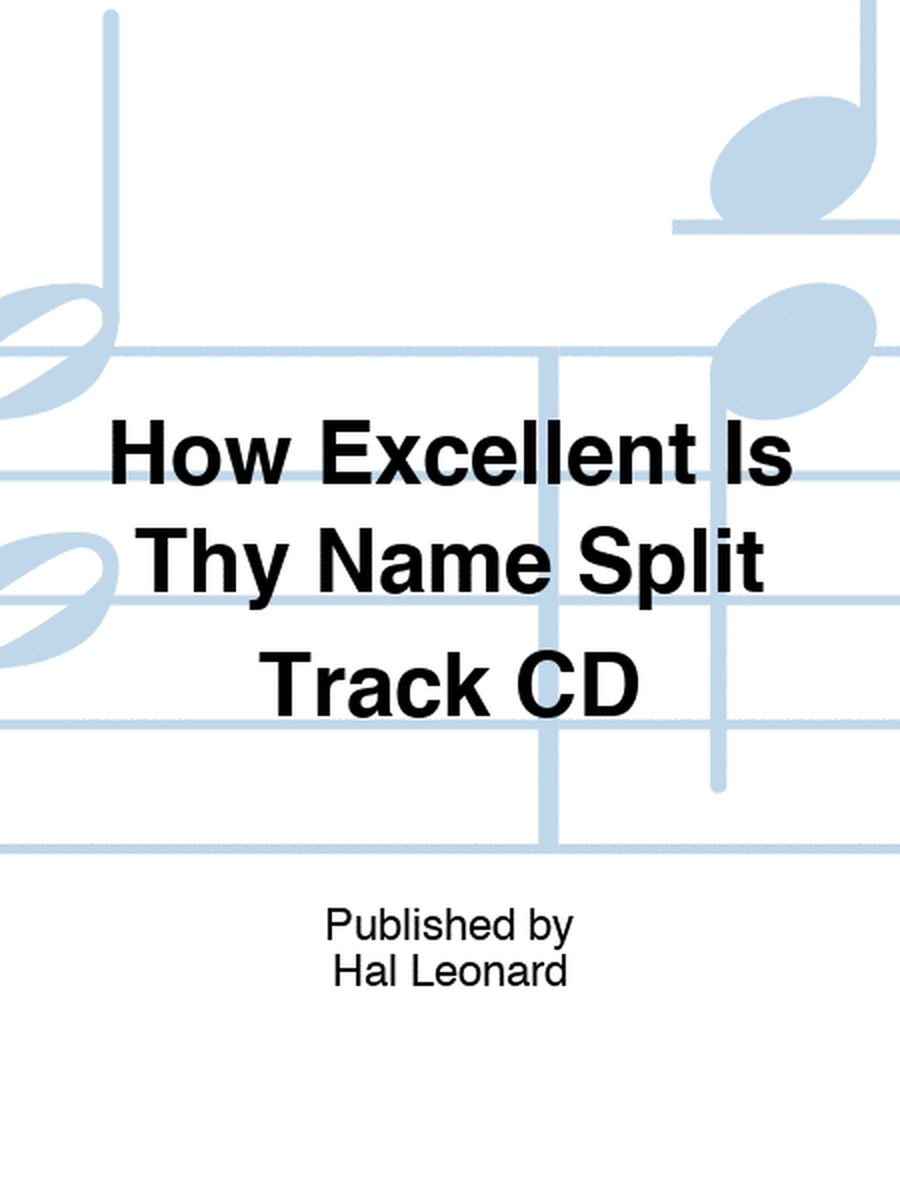 How Excellent Is Thy Name Split Track CD