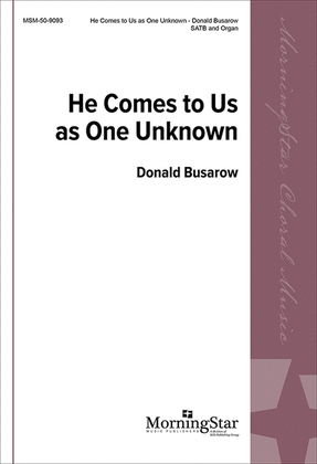 Book cover for He Comes to Us as One Unknown