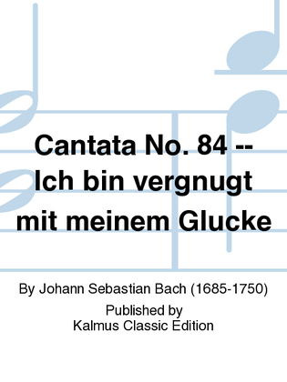 Book cover for Cantata No. 84 -- Ich bin vergnugt mit meinem Glucke
