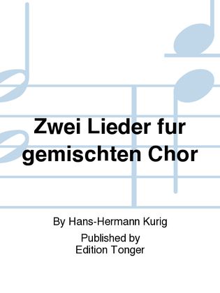 Zwei Lieder fur gemischten Chor