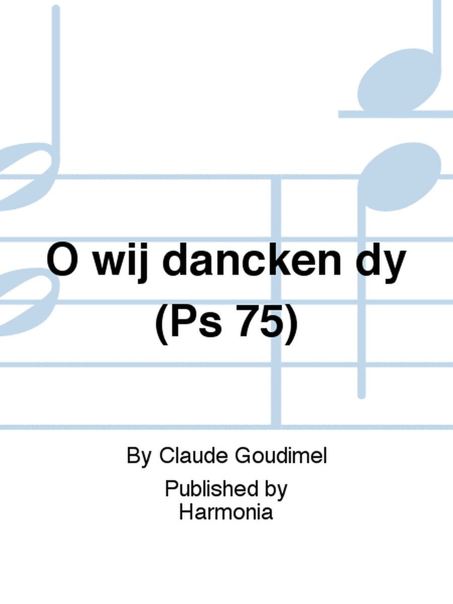 O wij dancken dy (Ps 75)